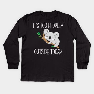 It's too peopley outside today Kids Long Sleeve T-Shirt